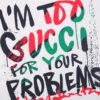 Gucci 'I'm Too Gucci for Your Problems' T-Shirt